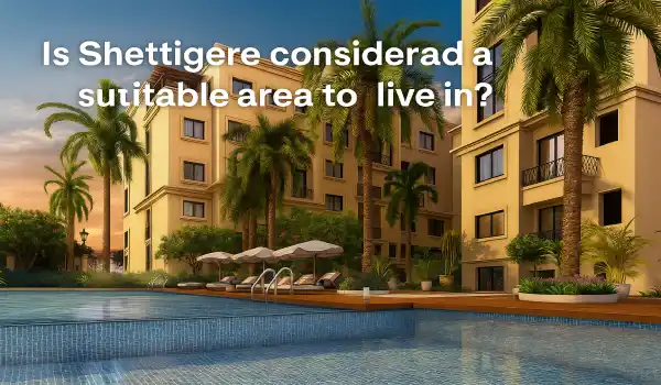 is-shettigere-considered-a-suitable-area-to-live-in